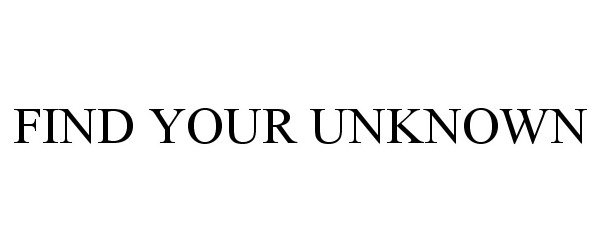  FIND YOUR UNKNOWN