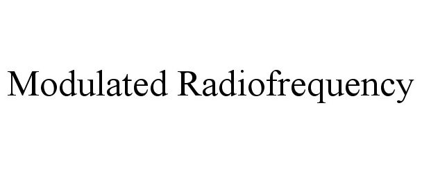 Trademark Logo MODULATED RADIOFREQUENCY