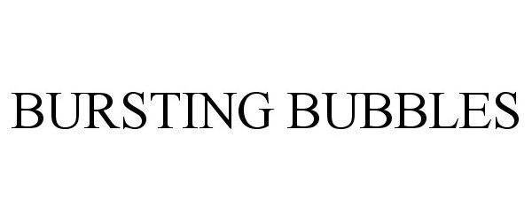 Trademark Logo BURSTING BUBBLES