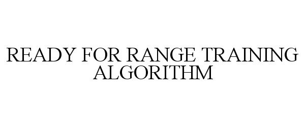  READY FOR RANGE TRAINING ALGORITHM