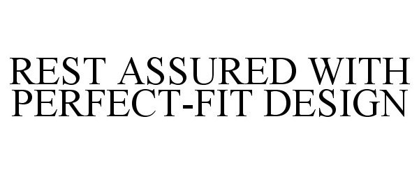 REST ASSURED WITH PERFECT-FIT DESIGN