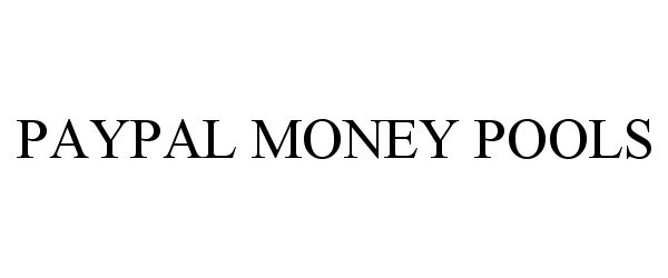 Trademark Logo PAYPAL MONEY POOLS