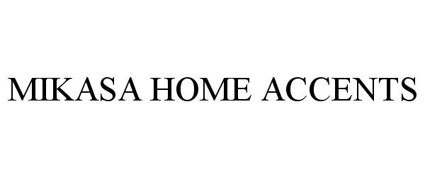 Trademark Logo MIKASA HOME ACCENTS