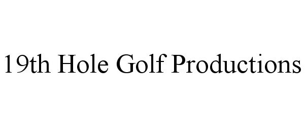 Trademark Logo 19TH HOLE GOLF PRODUCTIONS