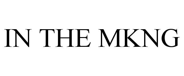 Trademark Logo IN THE MKNG