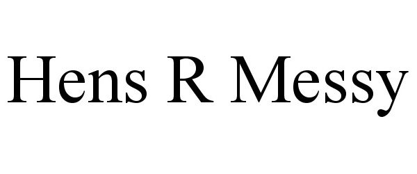 Trademark Logo HENS R MESSY