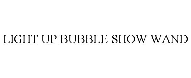 Trademark Logo LIGHT UP BUBBLE SHOW WAND