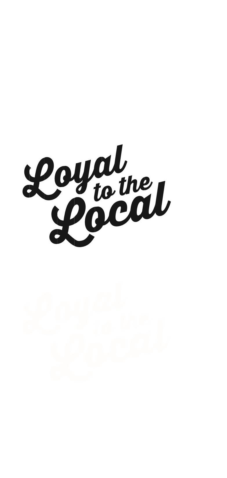  LOYAL TO THE LOCAL