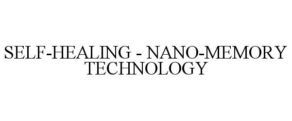 Trademark Logo SELF-HEALING - NANO-MEMORY TECHNOLOGY