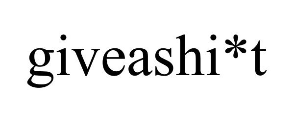 Trademark Logo GIVEASHI*T
