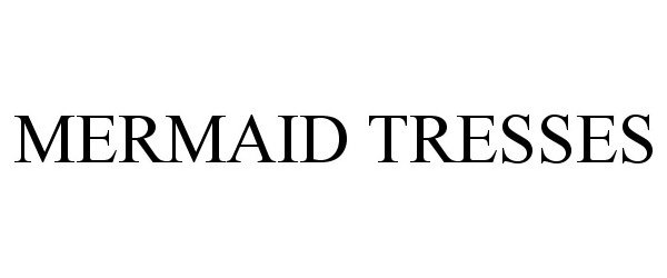 Trademark Logo MERMAID TRESSES