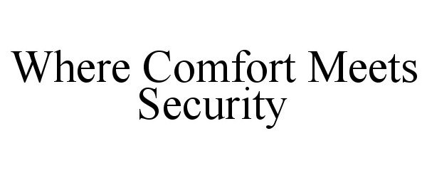  WHERE COMFORT MEETS SECURITY
