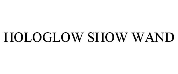 Trademark Logo HOLOGLOW SHOW WAND