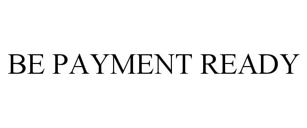 Trademark Logo BE PAYMENT READY