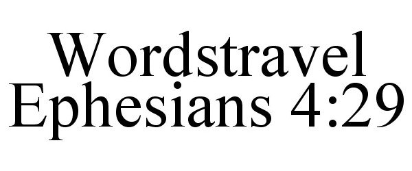 Trademark Logo WORDSTRAVEL EPHESIANS 4:29