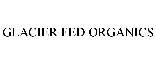 Trademark Logo GLACIER FED ORGANICS