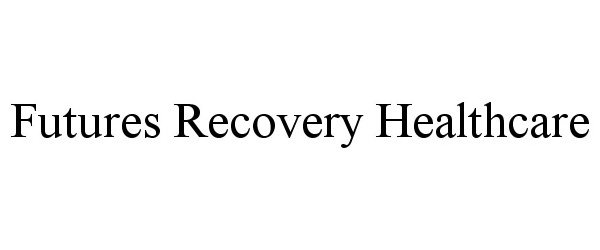  FUTURES RECOVERY HEALTHCARE