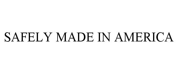 Trademark Logo SAFELY MADE IN AMERICA