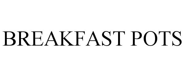 Trademark Logo BREAKFAST POTS