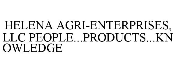  HELENA AGRI-ENTERPRISES, LLC PEOPLE...PRODUCTS...KNOWLEDGE