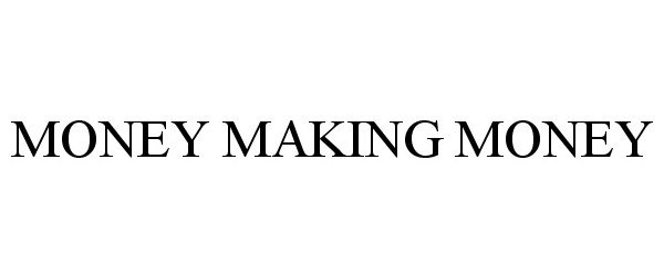 Trademark Logo MONEY MAKING MONEY