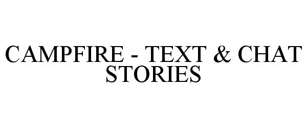 Trademark Logo CAMPFIRE - TEXT & CHAT STORIES