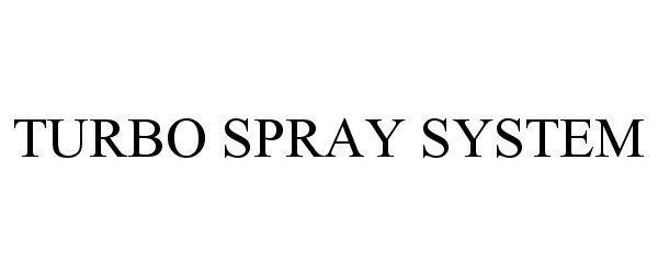 Trademark Logo TURBO SPRAY SYSTEM