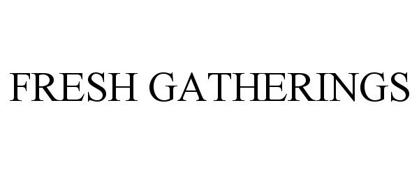 Trademark Logo FRESH GATHERINGS