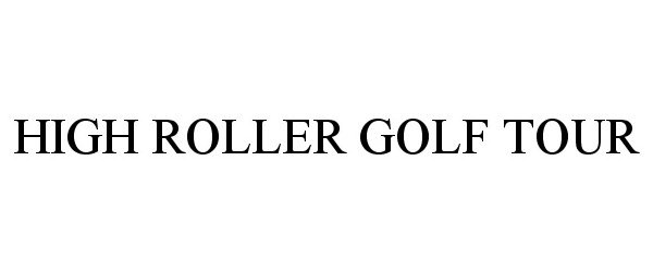 Trademark Logo HIGH ROLLER GOLF TOUR