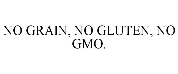  NO GRAIN, NO GLUTEN, NO GMO.