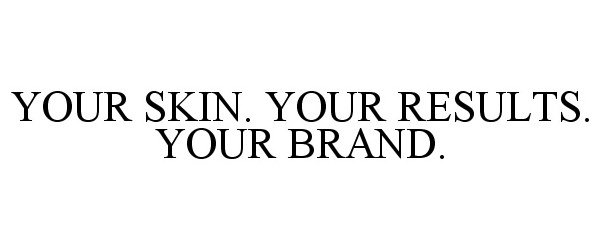 Trademark Logo YOUR SKIN. YOUR RESULTS. YOUR BRAND.