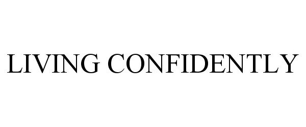 Trademark Logo LIVING CONFIDENTLY