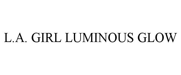 Trademark Logo L.A. GIRL LUMINOUS GLOW