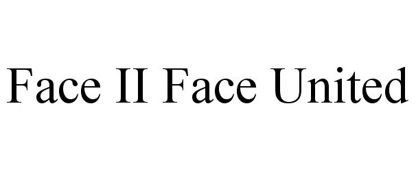  FACE II FACE UNITED