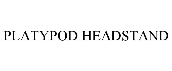 Trademark Logo PLATYPOD HEADSTAND