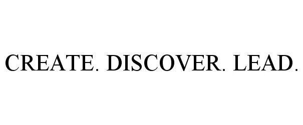 Trademark Logo CREATE. DISCOVER. LEAD.