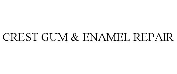  CREST GUM &amp; ENAMEL REPAIR