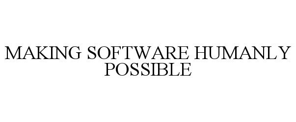  MAKING SOFTWARE HUMANLY POSSIBLE