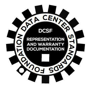  DATA CENTER STANDARDS FOUNDATION DCSF REPRESENTATION AND WARRANTY DOCUMENTATION