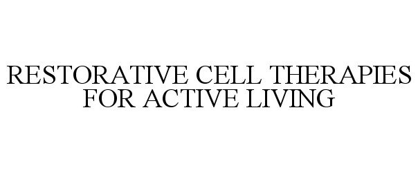 Trademark Logo RESTORATIVE CELL THERAPIES FOR ACTIVE LIVING