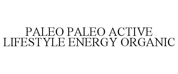 Trademark Logo PALEO PALEO ACTIVE LIFESTYLE ENERGY ORGANIC