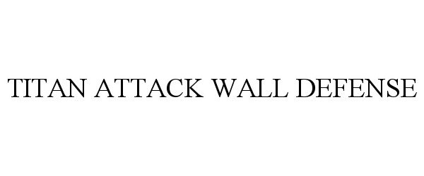 Trademark Logo TITAN ATTACK WALL DEFENSE