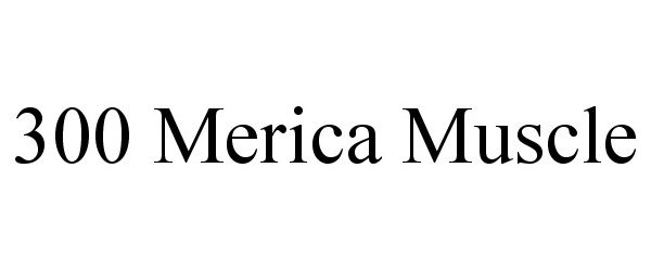 Trademark Logo 300 MERICA MUSCLE