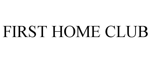 Trademark Logo FIRST HOME CLUB