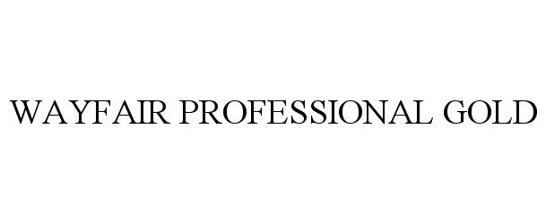 Trademark Logo WAYFAIR PROFESSIONAL GOLD