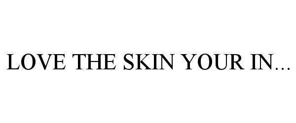  LOVE THE SKIN YOUR IN...