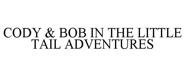  CODY &amp; BOB IN THE LITTLE TAIL ADVENTURES