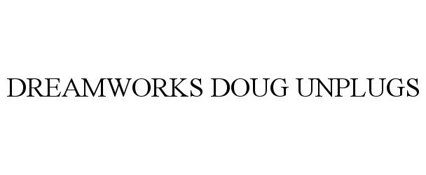 Trademark Logo DREAMWORKS DOUG UNPLUGS