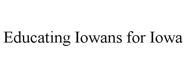  EDUCATING IOWANS FOR IOWA