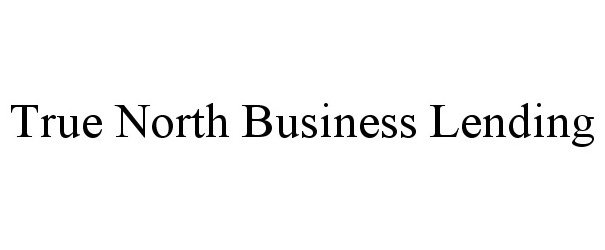  TRUE NORTH BUSINESS LENDING